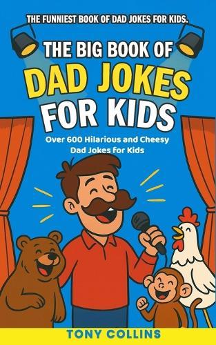 The Big Book of Dad Jokes for Kids: 600+ Hilarious and Cheesy Dad Jokes For Young Kids