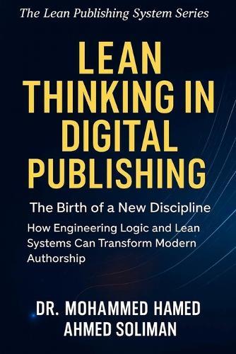 Lean Thinking in Digital Publishing: The Birth of a New Discipline - How Engineering Logic and Lean Systems Can Transform Modern Authorship