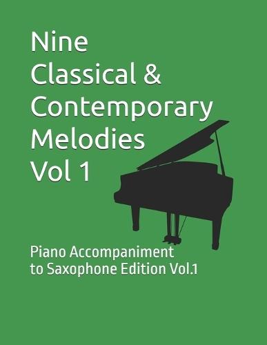 Nine Classical & Contemporary Melodies - Vol 1: Piano Accompaniment to Saxophone Edition