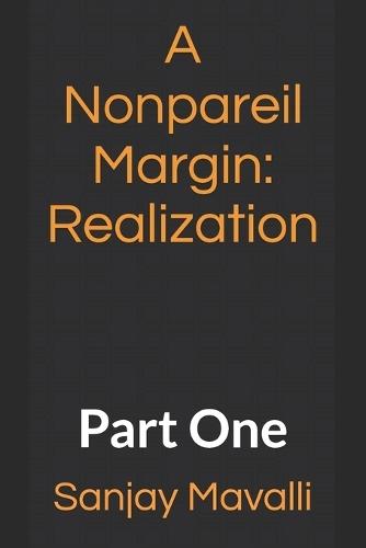 A Nonpareil Margin: realization: Part One