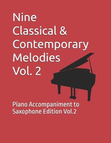 Nine Classical & Contemporary Melodies Vol. 2: Piano Accompaniment to Saxophone Edition Vol.2