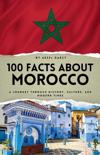 100 Facts About Morocco: A Journey Through History, Culture, and Modern Times