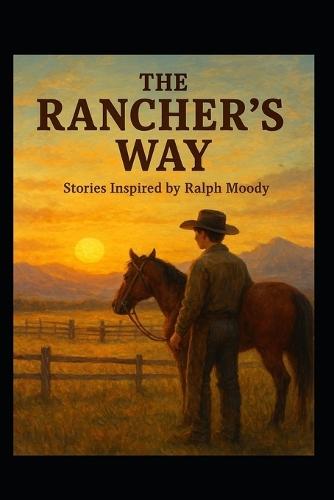 The Rancher's Way: Stories Inspired by Ralph Moody