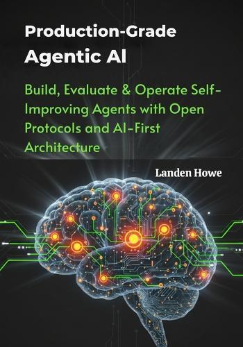 Production-Grade Agentic AI: Build, Evaluate & Operate Self-Improving Agents with Open Protocols and AI-First Architecture