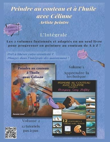 Peindre au couteau et à l'huile avec Célinne, l'intégrale: édition spéciale