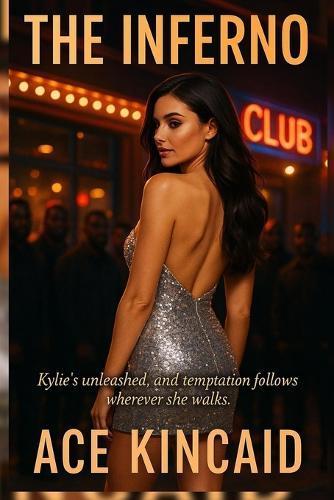 The Inferno: Kylie's unleashed, and temptation follows wherever she walks.