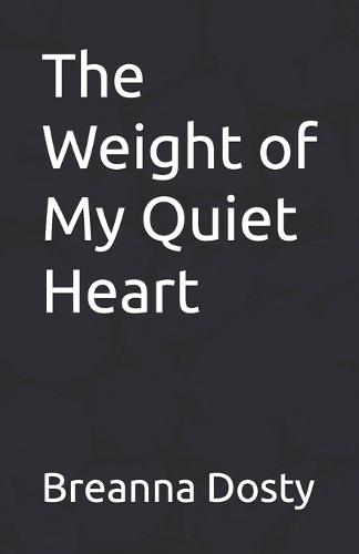 The Weight of My Quiet Heart