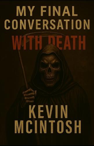 My Final Conversation with Death: A Memoir of Dodges, Defiance, and the Last Goodbye