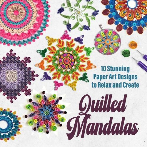 Quilled Mandalas: 10 Stunning Paper Art Designs to Relax and Create