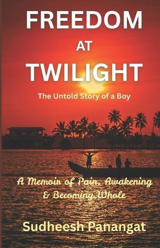 Freedom at Twilight: A Memoir of Pain, Awakening & Becoming Whole