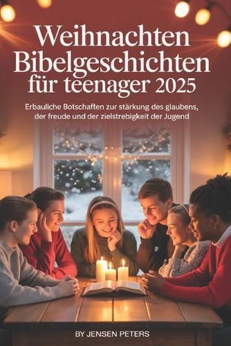 Weihnachten Bibelgeschichten Für Teenager 2025: Erbauliche Botschaften zur Stärkung des Glaubens, der Freude und der Zielstrebigkeit der Jugend