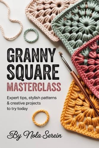 Granny Square Masterclass: Expert Tips, Stylish Patterns & Creative Projects to Try Today