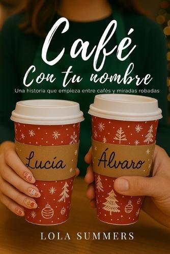 Café con tu nombre: Una historia sobre cafés, miradas robadas y segundas oportunidades.