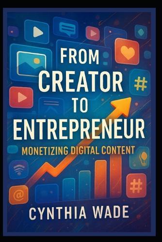 From Creator to Entrepreneur: Monetizing Digital Content: Effective Tactics to Convert Your Creative Ideas into a Profitable Business Venture