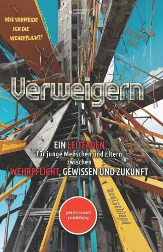 Verweigern! Ein Leitfaden für junge Menschen und Eltern zwischen Wehrpflicht, Gewissen und Zukunft