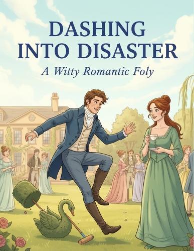 Dashing Into Disaster: A Witty Romantic Folly