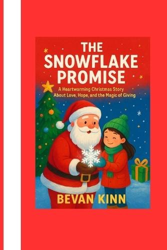 The Snowflake Promise: A Heartwarming Christmas Story About Love, Hope, and the Magic of Giving