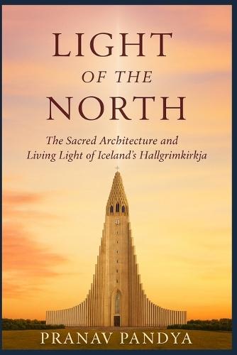 LIGHT OF THE NORTH The Sacred Architecture and Living Light of Iceland's Hallgrímskirkja