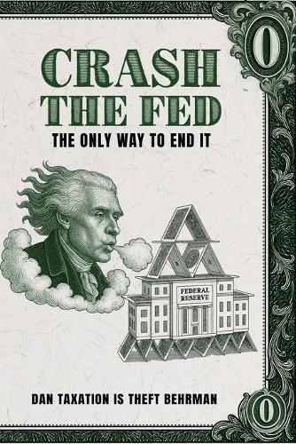 Crash The Fed: The Only Way To End It