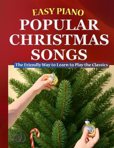 Easy Piano Popular Christmas Songs: The Friendly Way to Learn to Play the Classics