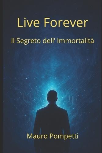 Live Forever: Il Segreto dell'Immortalità