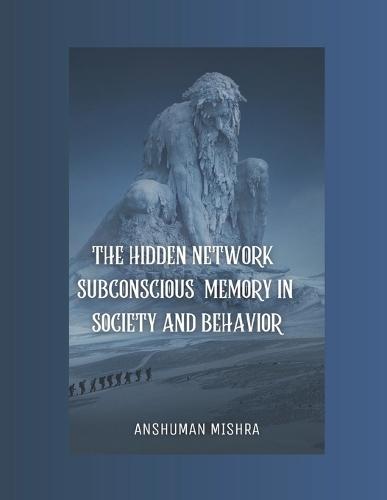 The Hidden Network Subconscious Memory in Society and Behavior