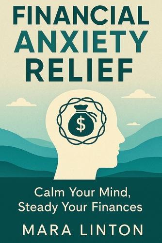 Financial Anxiety Relief: Calm Your Mind, Steady Your Finances