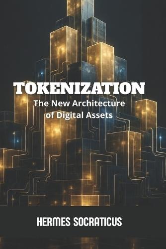 Tokenization: The New Architecture of Digital Assets