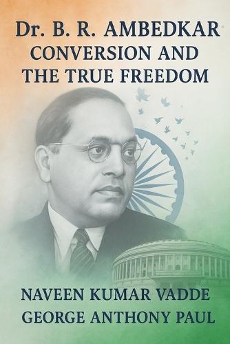 Dr. B. R. Ambedkar: Conversion and the True Freedom