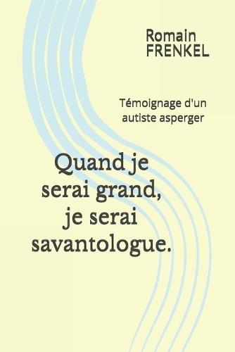 Quand je serai grand, je serai savantologue.: Témoignage d'un autiste asperger.