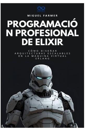 Programación profesional de Elixir: Cómo diseñar arquitecturas escalables en la máquina virtual Erlang
