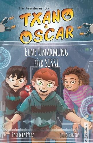 Txano und Oscar 11 - Eine Umarmung für SISSI: Kinderbuch mit Mystery und Abenteuer (7 - 12 Jahre)