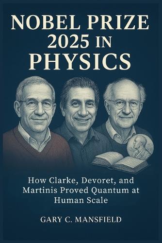 Nobel Prize 2025 in Physics: How Clarke, Devoret, and Martinis Proved Quantum at Human Scale