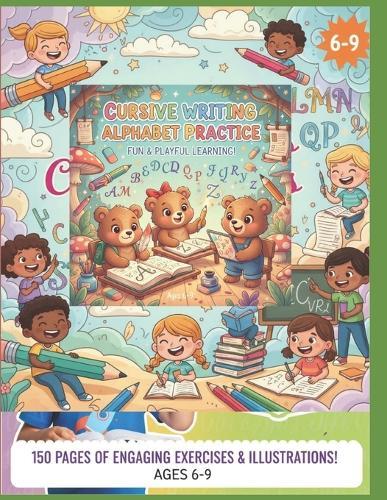 Cursive writing Alphabet Practice: 150 Pages of Engaging Exercises illustrations Age 6-9