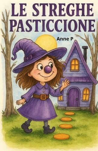 Le streghe pasticcione: fiabe illustrate per bambini da 4 a 8 anni