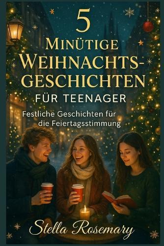 5 Minütige Weihnachtsgeschichten Für Teenager: Festliche Geschichten für die Feiertagsstimmung