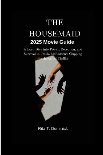 The Housemaid 2025 Movie Guide: A Deep Dive into Power, Deception, and Survival in Freida McFadden's Gripping Psychological Thriller