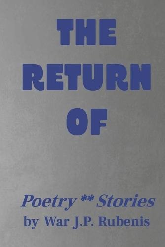 The Return Of: Poetry, Stories, 65+ unique poems 6 x 9 Inches, 72 Pages For fans of the genre