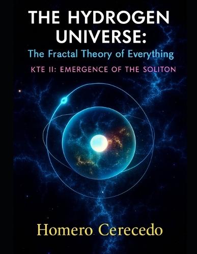 The Hydrogen Universe: The Fractal Theory of Everything: KTE II: Emergence of the Soliton