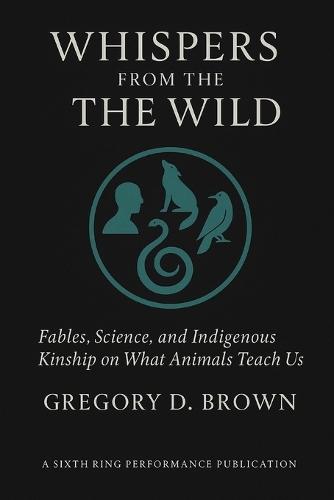 Whispers from the Wild: Fables, Science, and Indigenous Kinship on What Animals Teach Us
