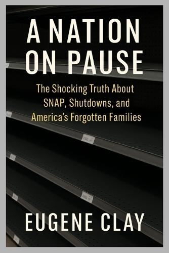 A Nation on Pause: The Shocking Truth about Snap, Shutdowns, and America's Forgotten Families