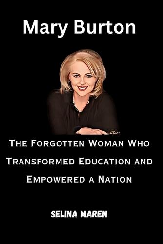 Mary Burton: The Forgotten Woman Who Transformed Education and Empowered a Nation