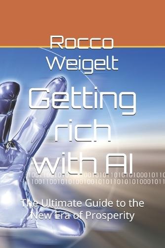 Getting rich with AI: The Ultimate Guide to the New Era of Prosperity