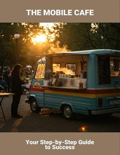 The Mobile Cafe: Your Step-By-Step Guide To Success