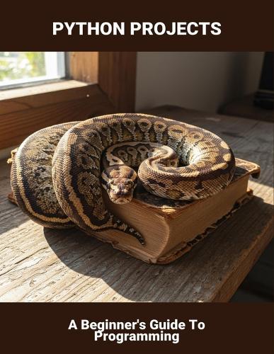 Python Projects: A Beginner'S Guide To Programming