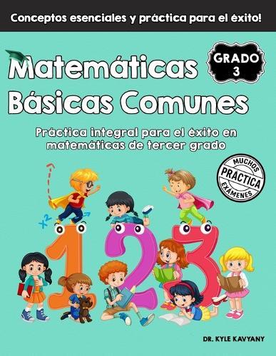 Matemáticas Básicas Comunes de 3° Grado: Práctica integral para el éxito en matemáticas de tercer grado
