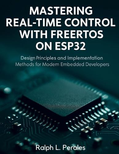Mastering Real-Time Control with FreeRTOS on ESP32: Design Principles and Implementation Methods for Modern Embedded Developers