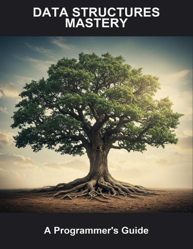 Data Structures Mastery: A Programmer'S Guide