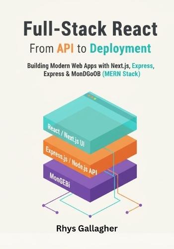 Full-Stack React: From API to Deployment- Building Modern Web Apps with Next.js and the MERN Stack