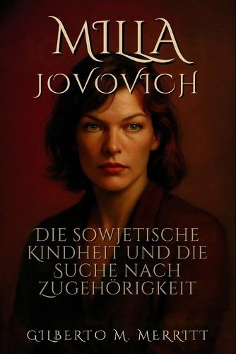 Milla Jovovich: Die sowjetische Kindheit und die Suche nach Zugehörigkeit